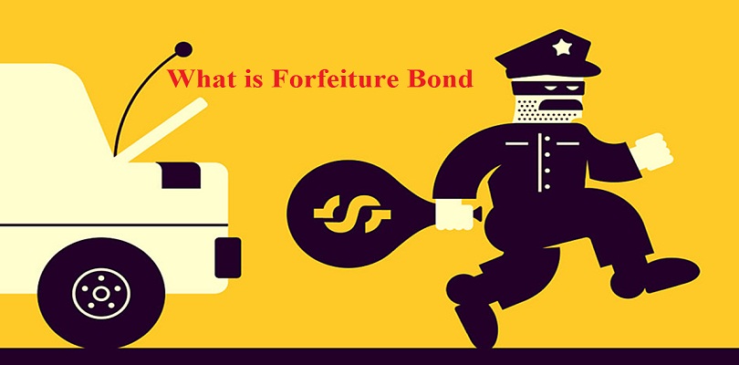 What is Forfeiture Bond in Law Terms, Procedure, Meaning & Definition