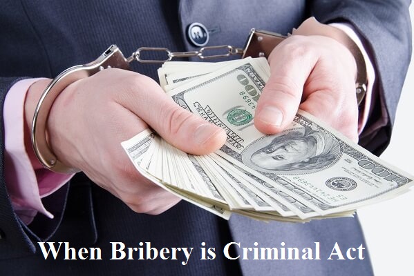 When Bribery is Criminal Act, Examples, Types, Penalties of Bribery